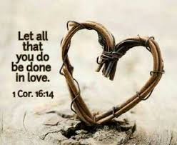 Let all that you do be done in Love.